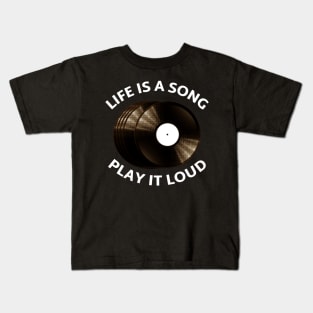 Life is a Song, Play it Loud. Kids T-Shirt